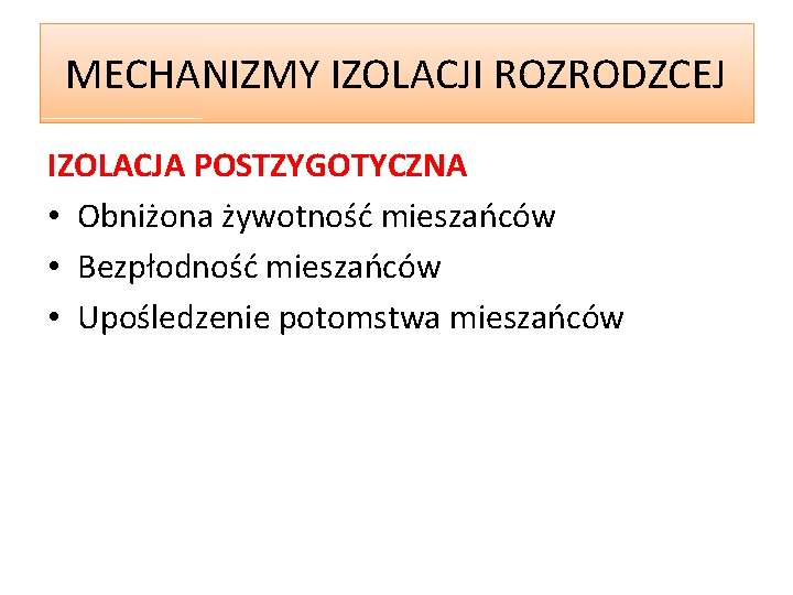 MECHANIZMY IZOLACJI ROZRODZCEJ IZOLACJA POSTZYGOTYCZNA • Obniżona żywotność mieszańców • Bezpłodność mieszańców • Upośledzenie