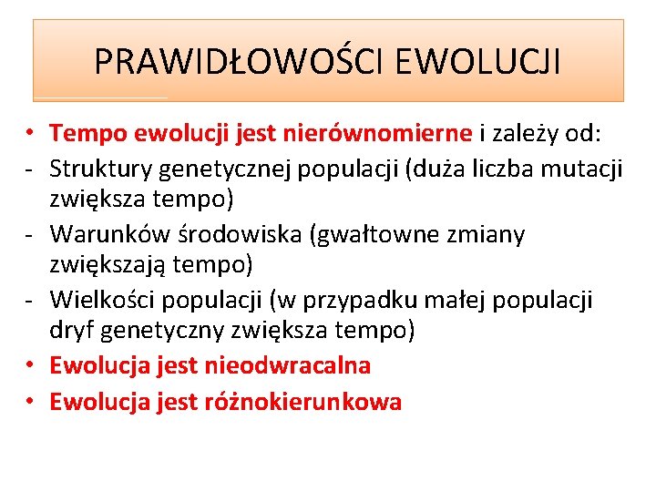 PRAWIDŁOWOŚCI EWOLUCJI • Tempo ewolucji jest nierównomierne i zależy od: - Struktury genetycznej populacji