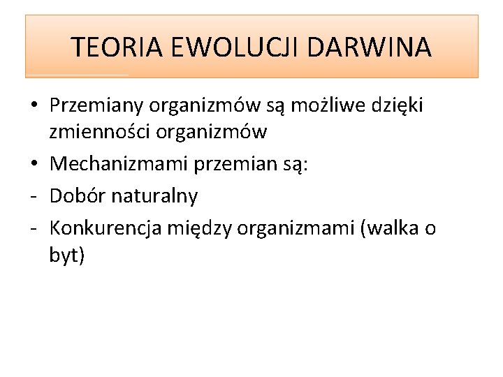 TEORIA EWOLUCJI DARWINA • Przemiany organizmów są możliwe dzięki zmienności organizmów • Mechanizmami przemian