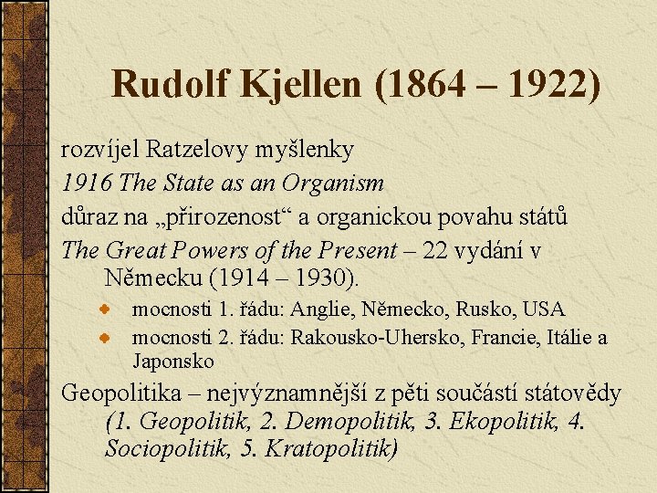 Rudolf Kjellen (1864 – 1922) rozvíjel Ratzelovy myšlenky 1916 The State as an Organism