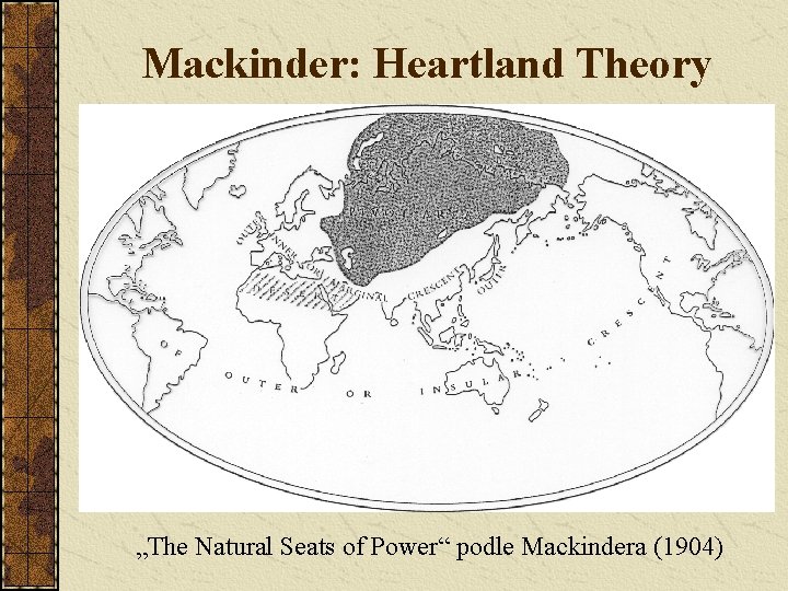 Mackinder: Heartland Theory „The Natural Seats of Power“ podle Mackindera (1904) 