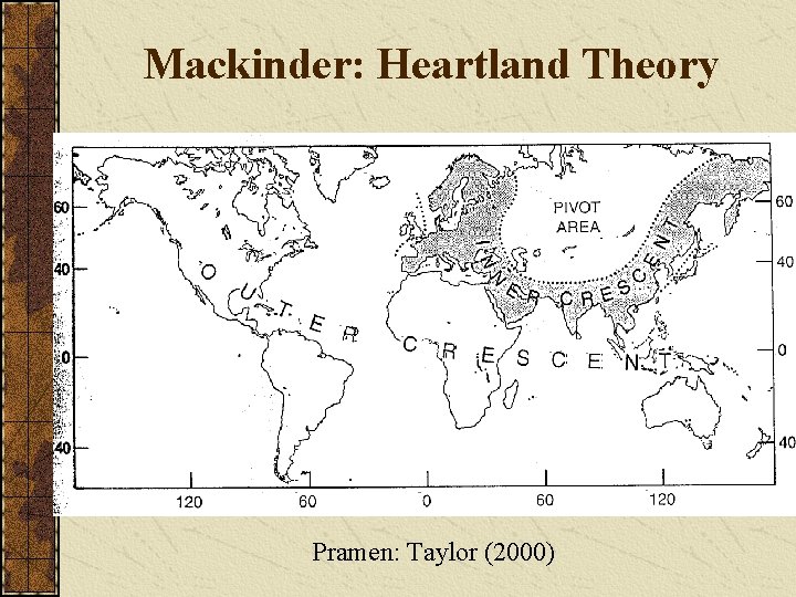 Mackinder: Heartland Theory Pramen: Taylor (2000) 