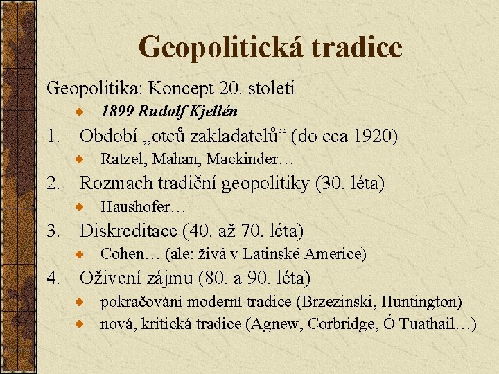 Geopolitická tradice Geopolitika: Koncept 20. století 1899 Rudolf Kjellén 1. Období „otců zakladatelů“ (do
