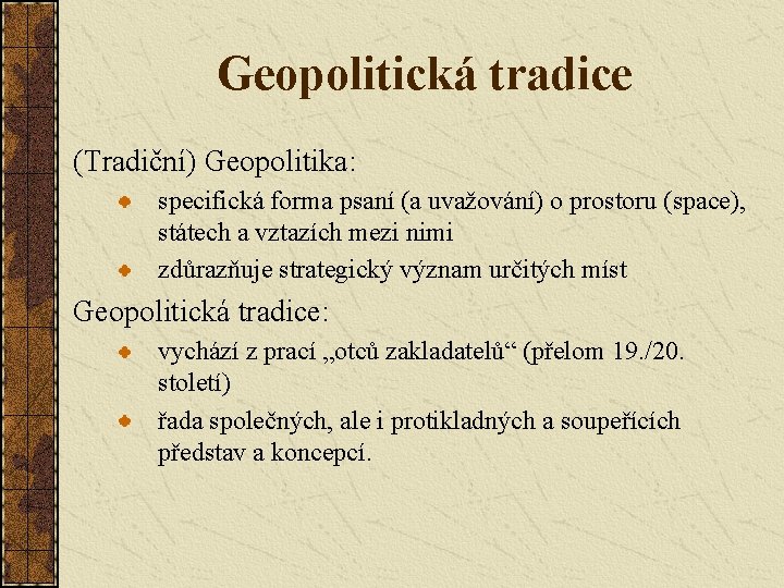 Geopolitická tradice (Tradiční) Geopolitika: specifická forma psaní (a uvažování) o prostoru (space), státech a