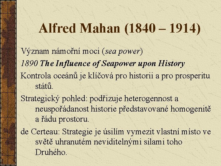 Alfred Mahan (1840 – 1914) Význam námořní moci (sea power) 1890 The Influence of