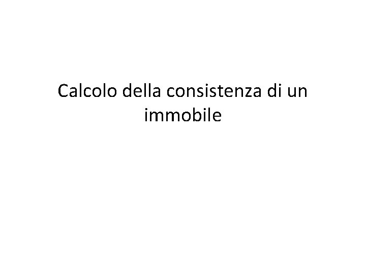 Calcolo della consistenza di un immobile 