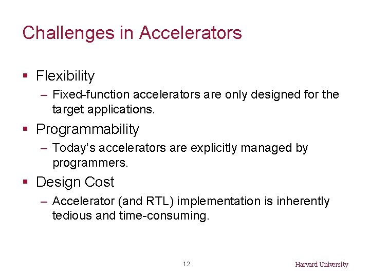 Challenges in Accelerators § Flexibility – Fixed-function accelerators are only designed for the target