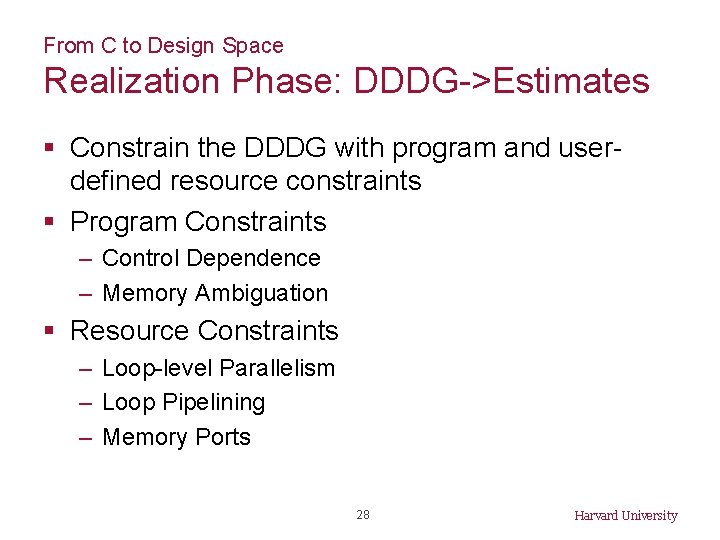 From C to Design Space Realization Phase: DDDG->Estimates § Constrain the DDDG with program