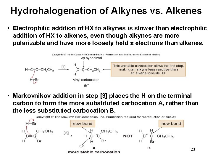 Hydrohalogenation of Alkynes vs. Alkenes • Electrophilic addition of HX to alkynes is slower