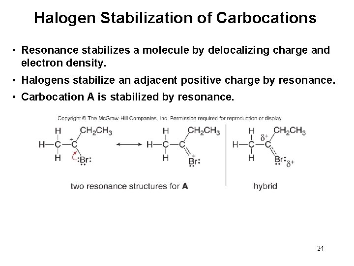 Halogen Stabilization of Carbocations • Resonance stabilizes a molecule by delocalizing charge and electron