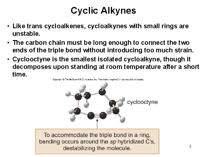 Cyclic Alkynes • Like trans cycloalkenes, cycloalkynes with small rings are unstable. • The