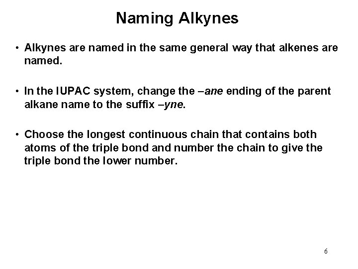 Naming Alkynes • Alkynes are named in the same general way that alkenes are