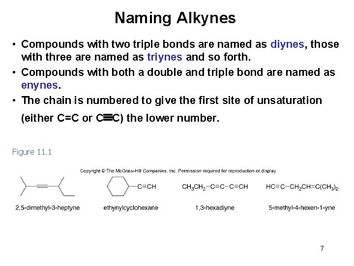 Naming Alkynes • Compounds with two triple bonds are named as diynes, those with