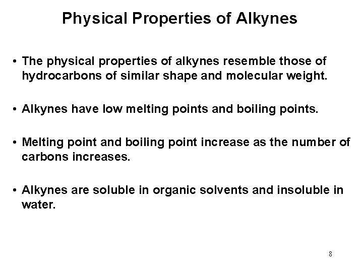 Physical Properties of Alkynes • The physical properties of alkynes resemble those of hydrocarbons