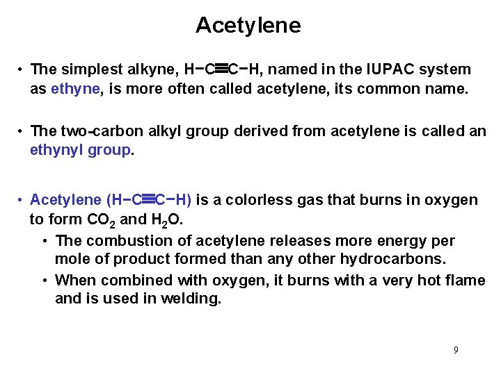 Acetylene • The simplest alkyne, H−C C−H, named in the IUPAC system as ethyne,