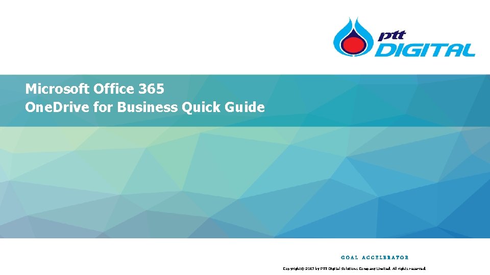 Microsoft Office 365 One. Drive for Business Quick Guide GOAL ACCELERATOR Copyright© 2017 by