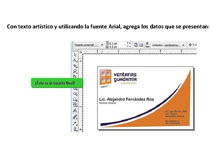 Con texto artístico y utilizando la fuente Arial, agrega los datos que se presentan: