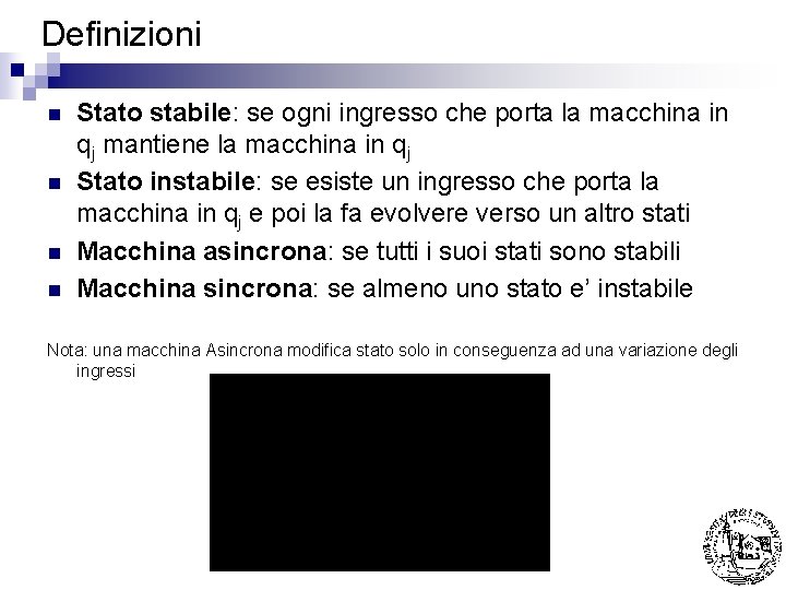 Definizioni n n Stato stabile: se ogni ingresso che porta la macchina in qj