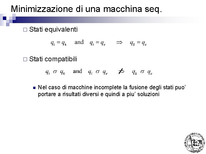 Minimizzazione di una macchina seq. ¨ Stati equivalenti ¨ Stati compatibili n Nel caso