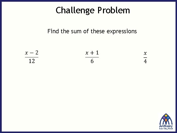 Challenge Problem Find the sum of these expressions 
