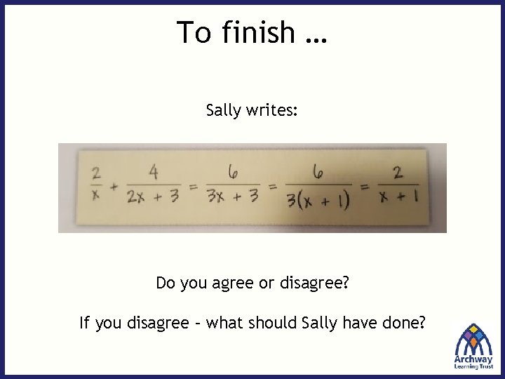 To finish … Sally writes: Do you agree or disagree? If you disagree –