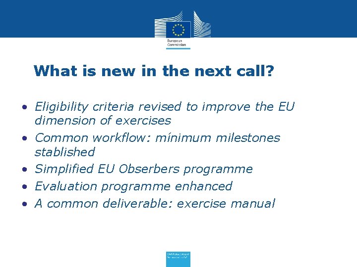 What is new in the next call? • Eligibility criteria revised to improve the