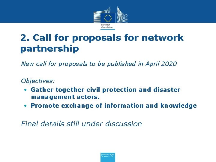 2. Call for proposals for network partnership • New call for proposals to be