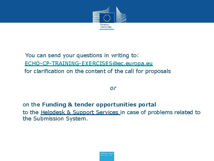  You can send your questions in writing to: • ECHO-CP-TRAINING-EXERCISES@ec. europa. eu •