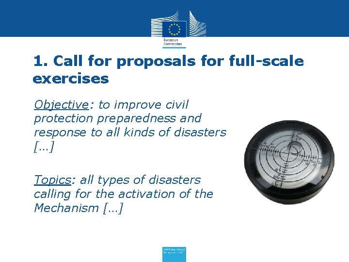 1. Call for proposals for full-scale exercises • Objective: to improve civil protection preparedness