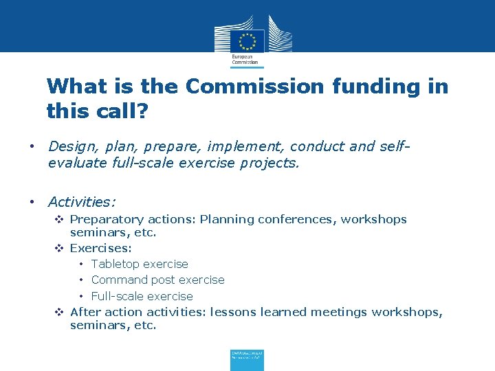 What is the Commission funding in this call? • Design, plan, prepare, implement, conduct