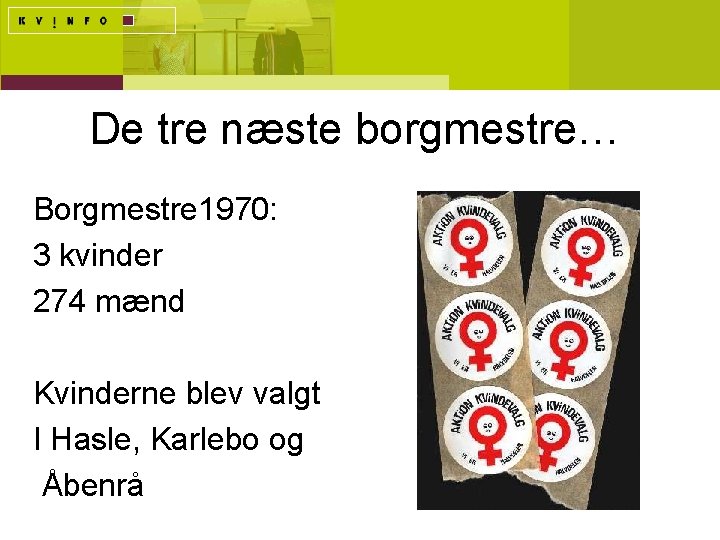 De tre næste borgmestre… Borgmestre 1970: 3 kvinder 274 mænd Kvinderne blev valgt I