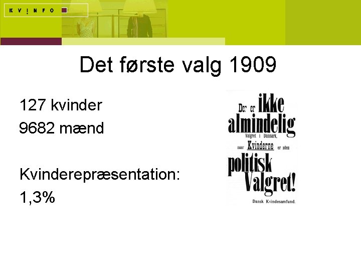 Det første valg 1909 127 kvinder 9682 mænd Kvinderepræsentation: 1, 3% 