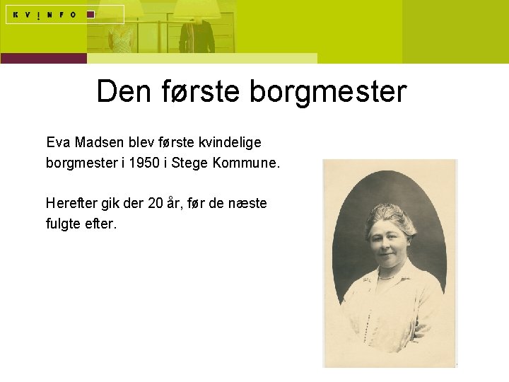 Den første borgmester Eva Madsen blev første kvindelige borgmester i 1950 i Stege Kommune.