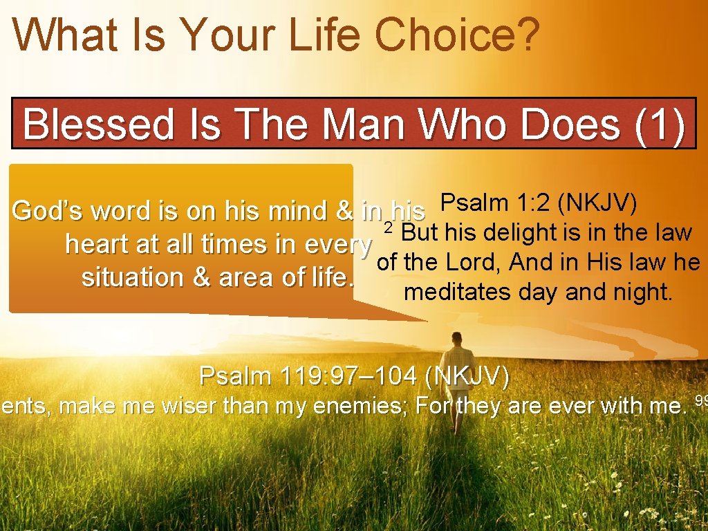 What Is Your Life Choice? Blessed Is The Man Who Does (1) Psalm 1: