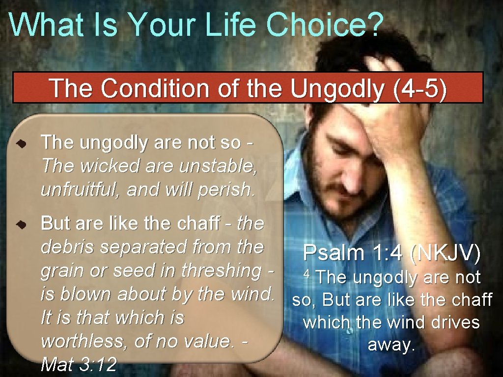 What Is Your Life Choice? The Condition of the Ungodly (4 -5) The ungodly