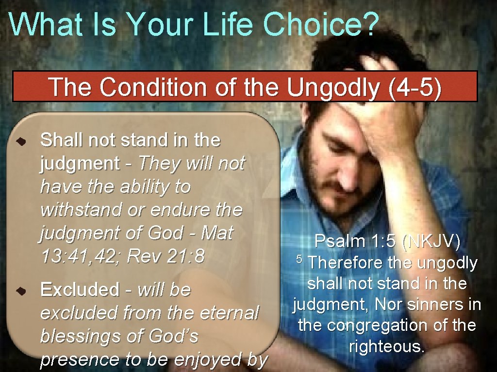 What Is Your Life Choice? The Condition of the Ungodly (4 -5) Shall not