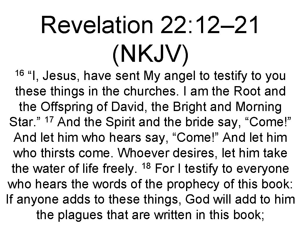 Revelation 22: 12– 21 (NKJV) 16 “I, Jesus, have sent My angel to testify