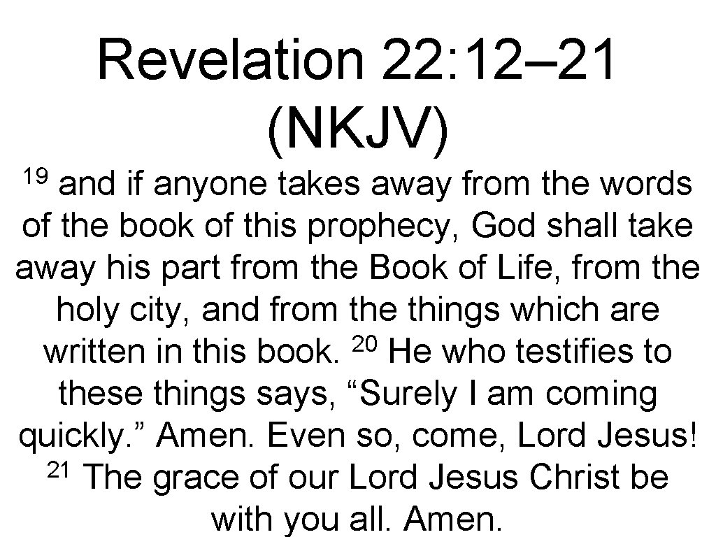 Revelation 22: 12– 21 (NKJV) 19 and if anyone takes away from the words