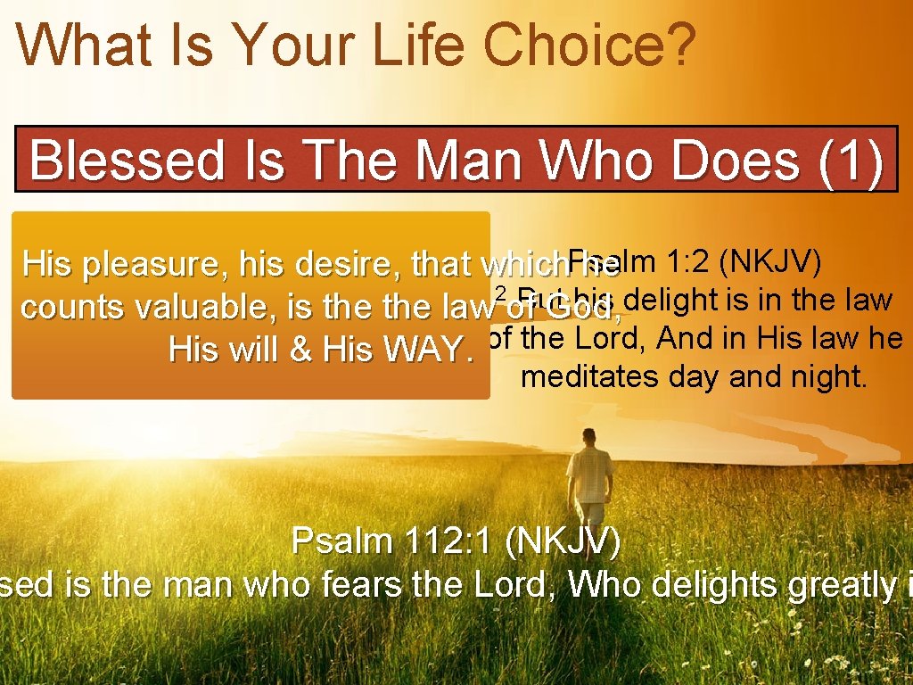 What Is Your Life Choice? Blessed Is The Man Who Does (1) Psalm 1: