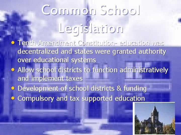 Common School Legislation • Tenth Amendment Constitution- education was • • • decentralized and