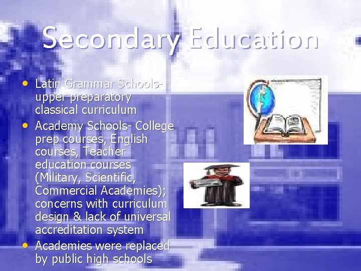 Secondary Education • Latin Grammar Schools • • upper preparatory classical curriculum Academy Schools-