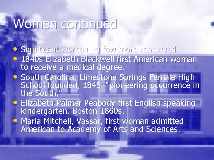 Women continued • Significant women—a few more renowned: • 1840 s Elizabeth Blackwell first