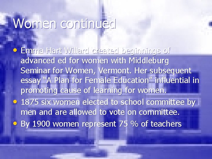 Women continued • Emma Hart Willard created beginnings of • • advanced ed for