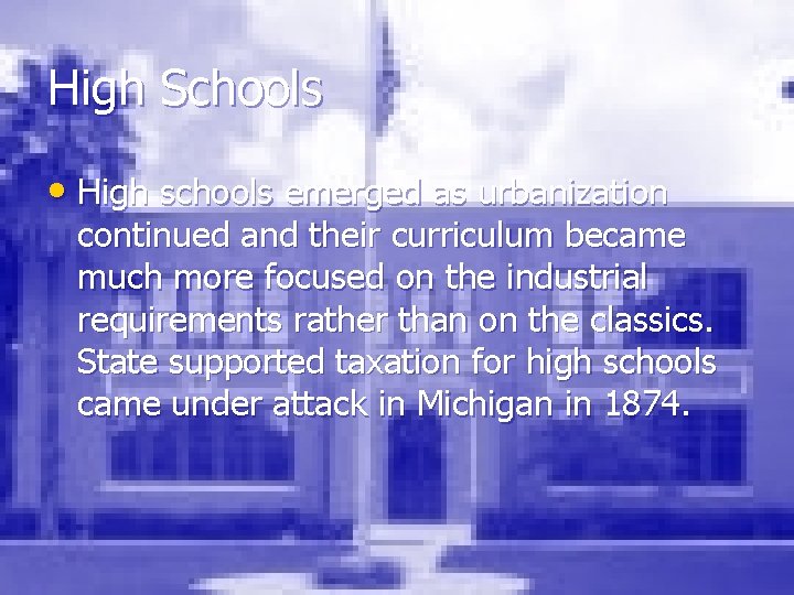 High Schools • High schools emerged as urbanization continued and their curriculum became much