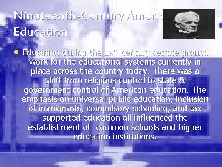 Nineteenth-Century American Education • Education during the 19 th century set the ground work