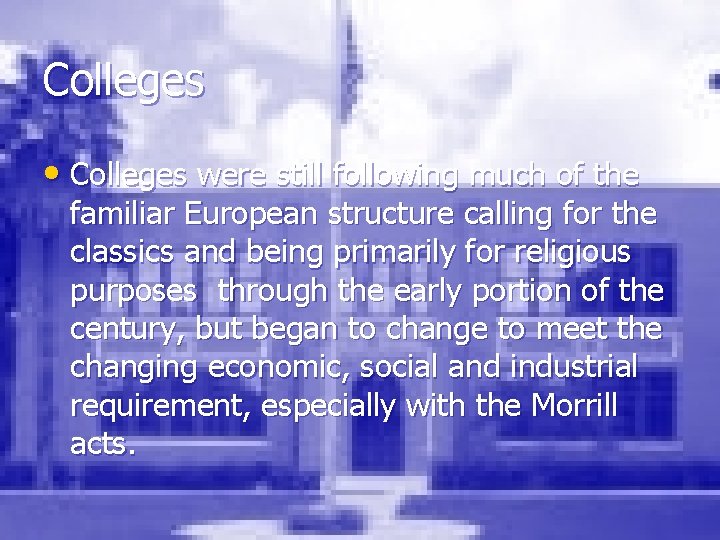 Colleges • Colleges were still following much of the familiar European structure calling for