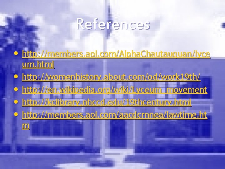 References • http: //members. aol. com/Alpha. Chautauquan/lyce • • um. html http: //womenhistory. about.