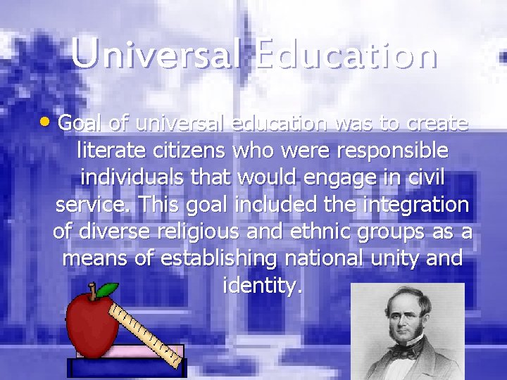 Universal Education • Goal of universal education was to create literate citizens who were