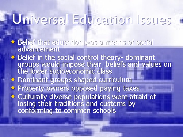 Universal Education Issues • Belief that education was a means of social • •