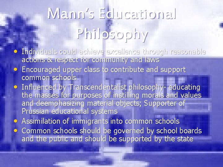 Mann’s Educational Philosophy • Individuals could achieve excellence through reasonable • • actions &